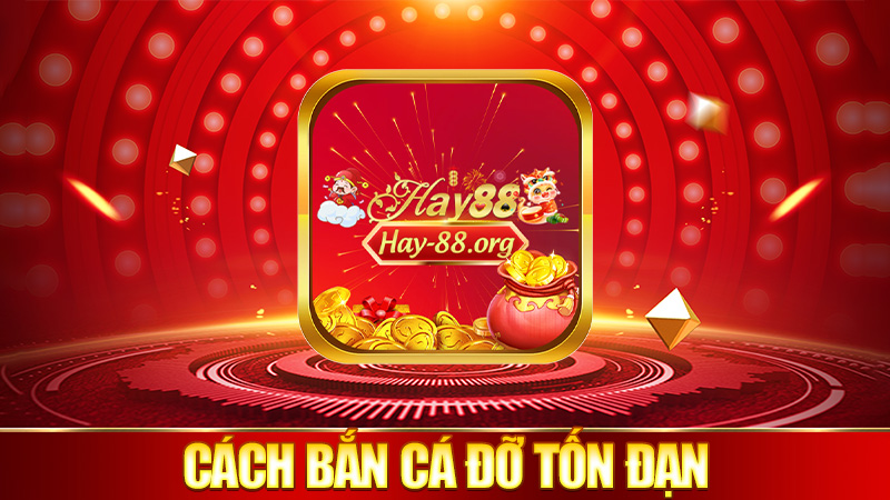 Cách bắn cá đỡ tốn đạn mà ăn nhiều
