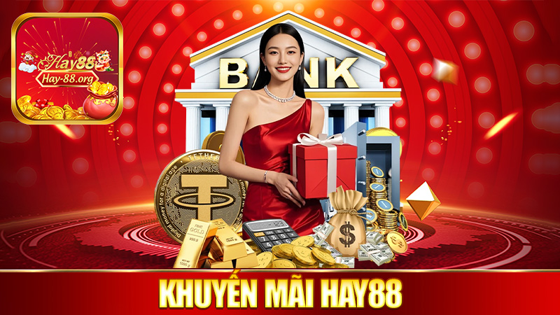 Khuyến mãi Hay88 – Ưu đãi tới nóc, hốt liền kẻo trễ