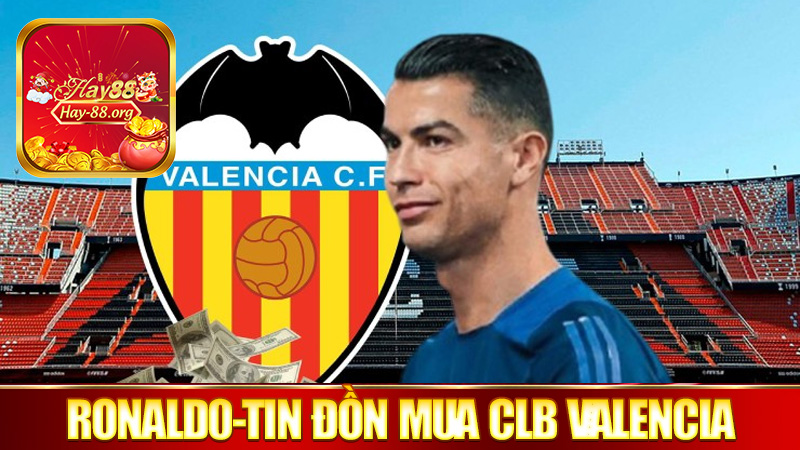Ronaldo Dính Tin Đồn Mua CLB Valencia – Chủ Tịch Peter Lim Chính Thức Lên Tiếng.